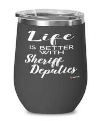 Funny Sheriff Deputy Wine Glass Life Is Better With Sheriff Deputies 12oz Stainless Steel Black