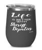 Funny Sheriff Deputy Wine Glass Life Is Better With Sheriff Deputies 12oz Stainless Steel Black
