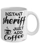Funny Sheriff Mug Instant Sheriff Just Add Coffee Cup White