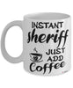 Funny Sheriff Mug Instant Sheriff Just Add Coffee Cup White
