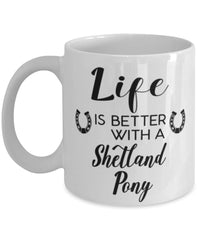 Funny Shetland Pony Horse Mug Life Is Better With A Shetland Pony Coffee Cup 11oz 15oz White