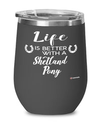 Funny Shetland Pony Horse Wine Glass Life Is Better With A Shetland Pony 12oz Stainless Steel Black