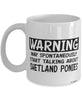 Funny Shetland Pony  Mug Warning May Spontaneously Start Talking About Shetland Ponies Coffee Cup White
