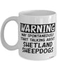 Funny Shetland Sheepdog Mug Warning May Spontaneously Start Talking About Shetland Sheepdogs Coffee Cup White