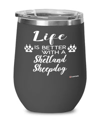 Funny Shetland Sheepdog Wine Glass Life Is Better With A Shetland Sheepdog 12oz Stainless Steel