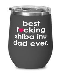 Funny Shiba Inu Dog Wine Glass B3st F-cking Shiba Inu Dad Ever 12oz Stainless Steel Black