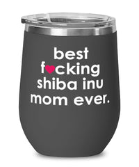 Funny Shiba Inu Dog Wine Glass B3st F-cking Shiba Inu Mom Ever 12oz Stainless Steel Black