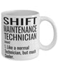 Funny Shift Maintenance Technician Mug Like A Normal Technician But Much Cooler Coffee Cup 11oz 15oz White