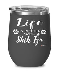 Funny Shih Tzu Dog Wine Glass Life Is Better With A Shih Tzu 12oz Stainless Steel