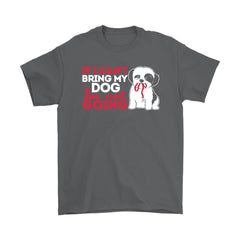 Funny Shihtzu Shirt If I Cant Bring My Dog Im Gildan Mens T-Shirt