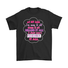 Funny Shirt At My Age Ive Seen It All Done It All Gildan Mens T-Shirt