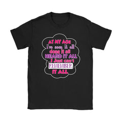 Funny Shirt At My Age Ive Seen It All Done It All Gildan Womens T-Shirt