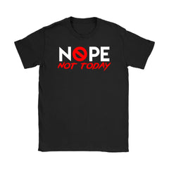 Funny Shirt Nope Not Today Gildan Womens T-Shirt