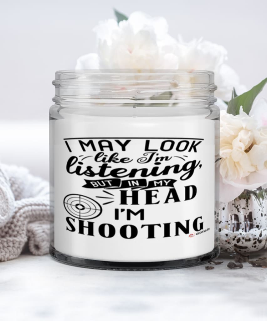 Funny Shooter Candle I May Look Like I'm Listening But In My Head I'm Shooting 9oz Vanilla Scented Candles Soy Wax