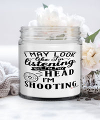 Funny Shooter Candle I May Look Like I'm Listening But In My Head I'm Shooting 9oz Vanilla Scented Candles Soy Wax