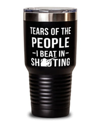 Funny Shooter Tumbler Tears Of The People I Beat In Shooting Tumbler 30oz Stainless Steel