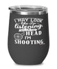 Funny Shooter Wine Glass I May Look Like I'm Listening But In My Head I'm Shooting 12oz Stainless Steel Black