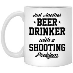 Funny Shooting Mug Gift Just Another Beer Drinker With A Shooting Problem Coffee Cup 11oz White XP8434