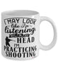 Funny Shooting Mug I May Look Like I'm Listening But In My Head I'm Practicing Shooting Coffee Cup White