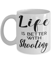 Funny Shooting Mug Life Is Better With Shooting Coffee Cup 11oz 15oz White