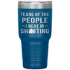 Funny Shooting Tumbler Tears Of The People I Beat In Shooting Laser Etched 30oz Stainless Steel