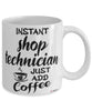 Funny Shop Technician Mug Instant Shop Technician Just Add Coffee Cup White
