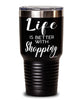 Funny Shopper Tumbler Life Is Better With Shopping 30oz Stainless Steel Black