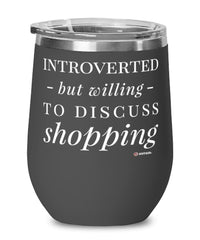 Funny Shopper Wine Glass Introverted But Willing To Discuss Shopping 12oz Stainless Steel Black