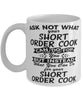 Funny Short Order Cook Mug Ask Not What Your Short Order Cook Can Do For You Coffee Cup 11oz 15oz White