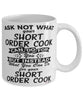 Funny Short Order Cook Mug Ask Not What Your Short Order Cook Can Do For You Coffee Cup 11oz 15oz White