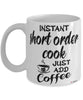 Funny Short Order Cook Mug Instant Short Order Cook Just Add Coffee Cup White