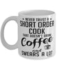Funny Short Order Cook Mug Never Trust A Short Order Cook That Doesn't Drink Coffee and Swears A Lot Coffee Cup 11oz 15oz White