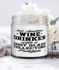 Funny Shot Glass Collector Candle Just Another Wine Drinker With A Shot Glass Collecting Problem 9oz Vanilla Scented Candles Soy Wax