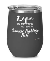Funny Siamese Fighting Fish Wine Glass Life Is Better With A Siamese Fighting Fish 12oz Stainless Steel Black