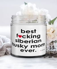 Funny Siberian Husky Dog Candle B3st F-cking Siberian Husky Mom Ever 9oz Vanilla Scented Candles Soy Wax