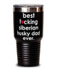 Funny Siberian Husky Dog Tumbler B3st F-cking Siberian Husky Dad Ever 30oz Stainless Steel