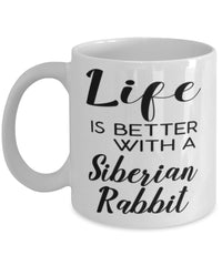 Funny Siberian Rabbit Mug Life Is Better With A Siberian Rabbit Coffee Cup 11oz 15oz White