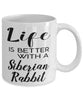 Funny Siberian Rabbit Mug Life Is Better With A Siberian Rabbit Coffee Cup 11oz 15oz White