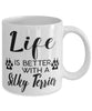 Funny Silky Terrier Dog Mug Life Is Better With A Silky Terrier Coffee Cup 11oz 15oz White