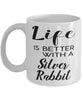 Funny Silver Rabbit Mug Life Is Better With A Silver Rabbit Coffee Cup 11oz 15oz White