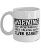 Funny Silver Rabbit Mug Warning May Spontaneously Start Talking About Silver Rabbits Coffee Cup White