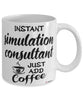 Funny Simulation Consultant Mug Instant Simulation Consultant Just Add Coffee Cup White