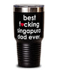 Funny Singapura Cat Tumbler B3st F-cking Singapura Dad Ever 30oz Stainless Steel