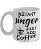 Funny Singer Mug Instant Singer Just Add Coffee Cup White