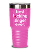 Funny Singer Tumbler B3st F-cking Singer Ever 20oz 30oz Stainless Steel