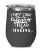 Funny Singer Wine Glass I May Look Like I'm Listening But In My Head I'm Singing 12oz Stainless Steel Black