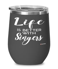 Funny Singer Wine Glass Life Is Better With Singers 12oz Stainless Steel Black