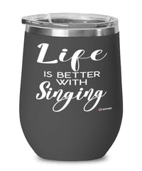 Funny Singer Wine Glass Life Is Better With Singing 12oz Stainless Steel Black