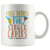 Funny Singles Mug Free Drinks For Single Ladies 11oz White Coffee Mugs