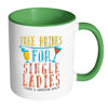 Funny Singles Mug Free Drinks For Single Ladies White 11oz Accent Coffee Mugs